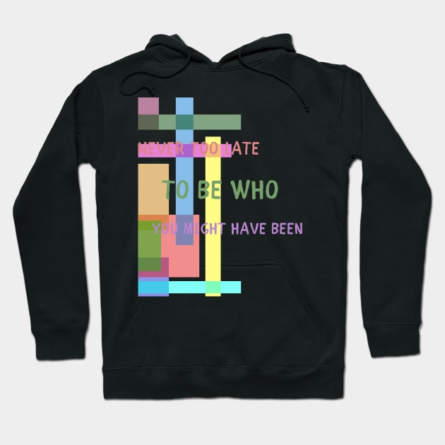 Never too late to be who you might have been Hoodie by IOANNISSKEVAS